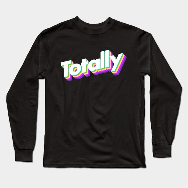 Totally Long Sleeve T-Shirt by Popvetica